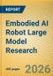 Embodied AI Robot Large Model (Including VLA) Research Report, 2026 - Product Thumbnail Image