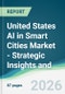 United States AI in Smart Cities Market - Strategic Insights and Forecasts (2026-2031) - Product Thumbnail Image