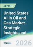 United States AI in Oil and Gas Market - Strategic Insights and Forecasts (2026-2031)- Product Image