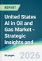 United States AI in Oil and Gas Market - Strategic Insights and Forecasts (2026-2031) - Product Thumbnail Image