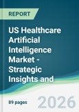 US Healthcare Artificial Intelligence Market - Strategic Insights and Forecasts (2026-2031)- Product Image