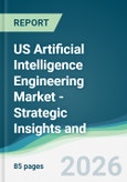 US Artificial Intelligence Engineering Market - Strategic Insights and Forecasts (2026-2031)- Product Image
