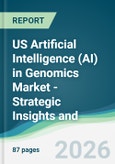 US Artificial Intelligence (AI) in Genomics Market - Strategic Insights and Forecasts (2026-2031)- Product Image