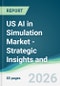 US AI in Simulation Market - Strategic Insights and Forecasts (2026-2031) - Product Thumbnail Image
