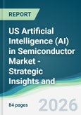 US Artificial Intelligence (AI) in Semiconductor Market - Strategic Insights and Forecasts (2026-2031)- Product Image