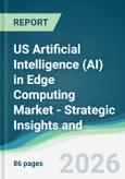 US Artificial Intelligence (AI) in Edge Computing Market - Strategic Insights and Forecasts (2026-2031)- Product Image