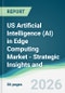 US Artificial Intelligence (AI) in Edge Computing Market - Strategic Insights and Forecasts (2026-2031) - Product Thumbnail Image