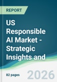 US Responsible AI Market - Strategic Insights and Forecasts (2026-2031)- Product Image