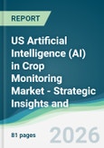 US Artificial Intelligence (AI) in Crop Monitoring Market - Strategic Insights and Forecasts (2026-2031)- Product Image