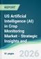 US Artificial Intelligence (AI) in Crop Monitoring Market - Strategic Insights and Forecasts (2026-2031) - Product Thumbnail Image