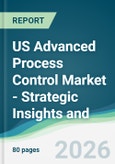 US Advanced Process Control Market - Strategic Insights and Forecasts (2026-2031)- Product Image