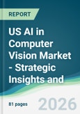 US AI in Computer Vision Market - Strategic Insights and Forecasts (2026-2031)- Product Image