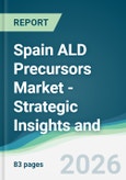 Spain ALD Precursors Market - Strategic Insights and Forecasts (2026-2031)- Product Image