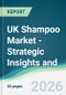 UK Shampoo Market - Strategic Insights and Forecasts (2026-2031) - Product Thumbnail Image