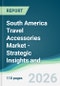 South America Travel Accessories Market - Strategic Insights and Forecasts (2026-2031) - Product Image