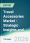 Travel Accessories Market - Strategic Insights and Forecasts (2026-2031) - Product Image