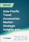 Asia-Pacific Travel Accessories Market - Strategic Insights and Forecasts (2026-2031) - Product Image