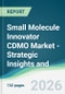 Small Molecule Innovator CDMO Market - Strategic Insights and Forecasts (2026-2031) - Product Thumbnail Image