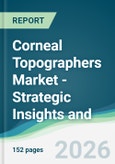 Corneal Topographers Market - Strategic Insights and Forecasts (2026-2031)- Product Image