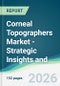 Corneal Topographers Market - Strategic Insights and Forecasts (2026-2031) - Product Thumbnail Image