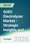 SOEC Electrolyzer Market - Strategic Insights and Forecasts (2026-2031) - Product Thumbnail Image
