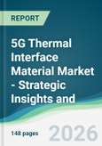 5G Thermal Interface Material Market - Strategic Insights and Forecasts (2026-2031)- Product Image