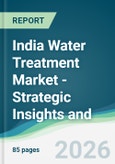 India Water Treatment Market - Strategic Insights and Forecasts (2026-2031)- Product Image