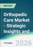 Orthopedic Care Market - Strategic Insights and Forecasts (2026-2031)- Product Image