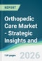 Orthopedic Care Market - Strategic Insights and Forecasts (2026-2031) - Product Thumbnail Image