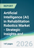 Artificial Intelligence (AI) in Rehabilitation Robotics Market - Strategic Insights and Forecasts (2026-2031)- Product Image
