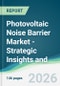Photovoltaic Noise Barrier Market - Strategic Insights and Forecasts (2026-2031) - Product Thumbnail Image
