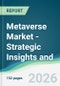 Metaverse Market - Strategic Insights and Forecasts (2026-2031) - Product Thumbnail Image