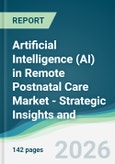 Artificial Intelligence (AI) in Remote Postnatal Care Market - Strategic Insights and Forecasts (2026-2031)- Product Image