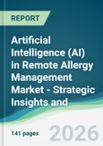 Artificial Intelligence (AI) in Remote Allergy Management Market - Strategic Insights and Forecasts (2026-2031)- Product Image