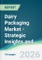 Dairy Packaging Market - Strategic Insights and Forecasts (2026-2031) - Product Thumbnail Image