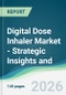 Digital Dose Inhaler Market - Strategic Insights and Forecasts (2026-2031) - Product Thumbnail Image