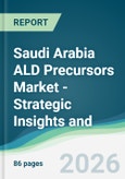 Saudi Arabia ALD Precursors Market - Strategic Insights and Forecasts (2026-2031)- Product Image
