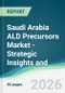 Saudi Arabia ALD Precursors Market - Strategic Insights and Forecasts (2026-2031) - Product Thumbnail Image