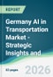 Germany AI in Transportation Market - Strategic Insights and Forecasts (2026-2031) - Product Thumbnail Image