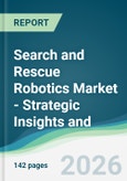 Search and Rescue Robotics Market - Strategic Insights and Forecasts (2026-2031)- Product Image