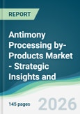 Antimony Processing by-Products Market - Strategic Insights and Forecasts (2026-2031)- Product Image