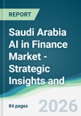 Saudi Arabia AI in Finance Market - Strategic Insights and Forecasts (2026-2031)- Product Image
