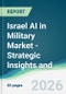 Israel AI in Military Market - Strategic Insights and Forecasts (2026-2031) - Product Thumbnail Image