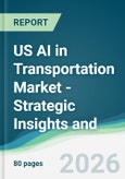US AI in Transportation Market - Strategic Insights and Forecasts (2026-2031)- Product Image