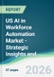 US AI in Workforce Automation Market - Strategic Insights and Forecasts (2026-2031) - Product Thumbnail Image