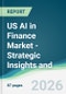 US AI in Finance Market - Strategic Insights and Forecasts (2026-2031) - Product Thumbnail Image