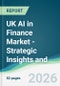 UK AI in Finance Market - Strategic Insights and Forecasts (2026-2031) - Product Thumbnail Image