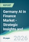 Germany AI in Finance Market - Strategic Insights and Forecasts (2026-2031) - Product Image