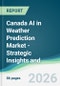 Canada AI in Weather Prediction Market - Strategic Insights and Forecasts (2026-2031) - Product Image