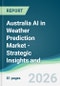 Australia AI in Weather Prediction Market - Strategic Insights and Forecasts (2026-2031) - Product Thumbnail Image